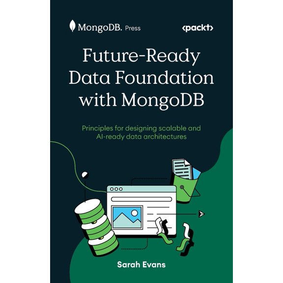 Future-Ready Data Foundation with MongoDB: Principles for designing scalable and AI-ready data architectures, (Paperback)