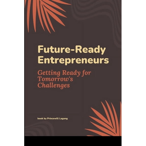 Future-Ready Entrepreneurs: Getting Ready for Tomorrow's Challenges, (Paperback)