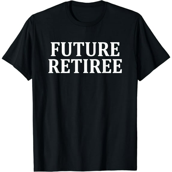 Future Retiree T-Shirt