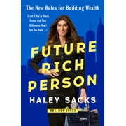 Future Rich Person The New Rules for Building Wealth Even If Youre Stuck, Broke, and That Billionaire Wont Text You Back...  Hardcover