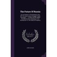 thumbnail image 1 of The Future Of Russia : Or, An Answer To The Question, How Will The Great Eastern Struggle Finally Terminate? ... To Which Will Be Added, The Bible Its Own Interpretor, Or An Introduction To The Study Of Prophecy (Hardcover), 1 of 1