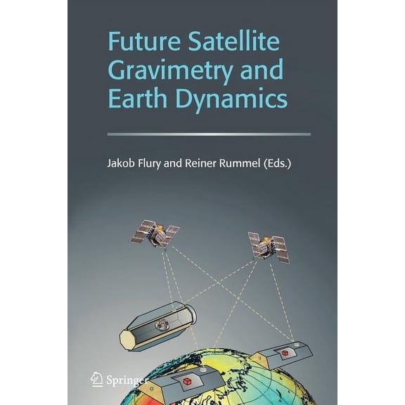 Future Satellite Gravimetry and Earth Dynamics, (Paperback)