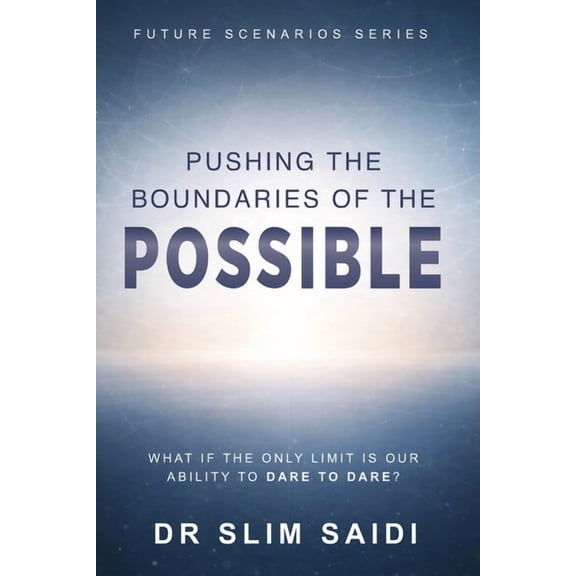Future Scenarios Series - Reading the Si Pushing the Boundaries of the Possible: What If the Only Limit Is Our Ability to Dare to Dare?, Book 2, (Paperback)