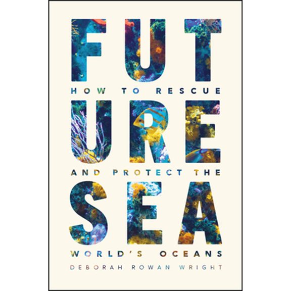 Pre-Owned Future Sea: How to Rescue and Protect the World's Oceans (Paperback) 022682408X 9780226824086