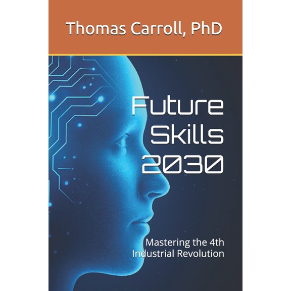 Future Skills 2030: Mastering the 4th Industrial Revolution, (Paperback)