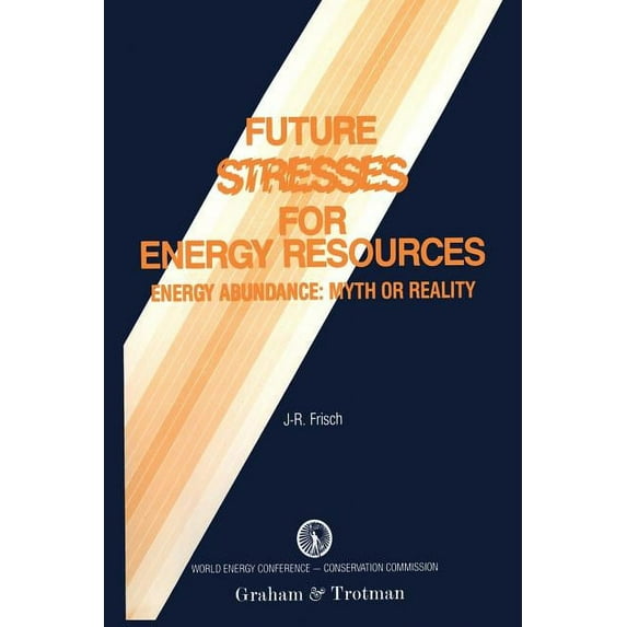 Future Stresses for Energy Resources: Energy Abundance: Myth or Reality?, (Paperback)