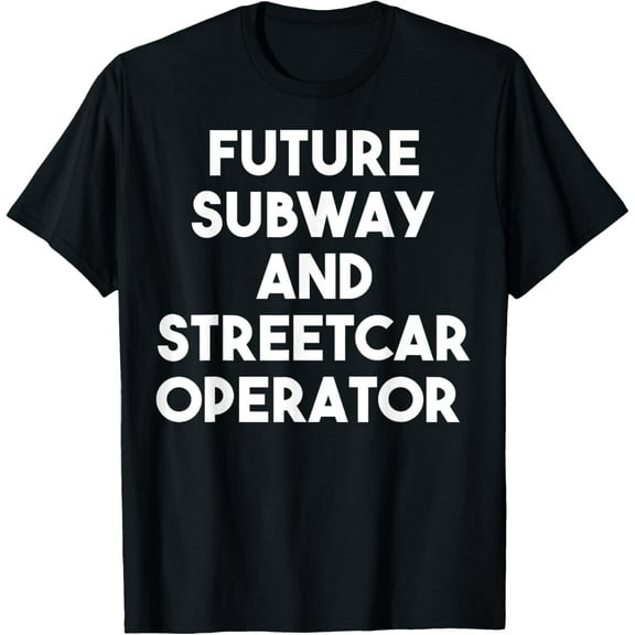 Future Subway And Streetcar OperatorFunny T-Shirt