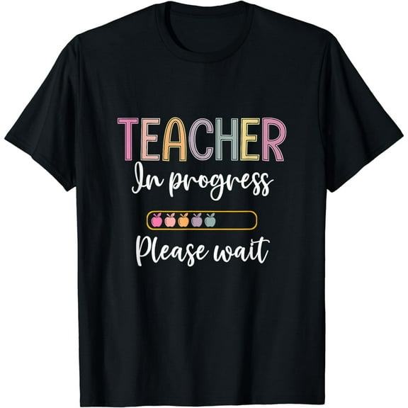 Future Teacher Shirt Teacher In Progress Please Wait T-Shirt