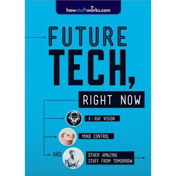 Pre-Owned Future Tech, Right Now: X-Ray Vision, Mind Control, and Other Amazing Stuff from Tomorrow (Paperback) 1492603147 9781492603146