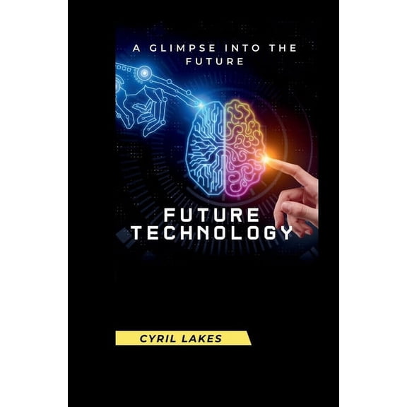Future Technology: A Glimpse Into the Future, (Paperback)
