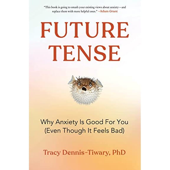 Pre-Owned Future Tense: Why Anxiety Is Good for You (Even Though It Feels Bad) (Hardcover) 0063062100 9780063062108