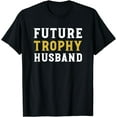 thumbnail image 1 of Future Trophy Husband Funny Husband To Be Shirt, 1 of 4