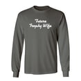 thumbnail image 1 of Future Trophy Wife Sarcastic Novelty Gift Idea Adult Humor Funny Men's Long Sleeve Shirts, 1 of 3
