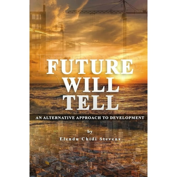 Future Will Tell : An Alternative Approach to Development (Paperback)