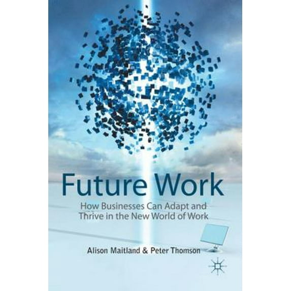 Pre-Owned Future Work: How Businesses Can Adapt and Thrive in the New World of Work (Hardcover) 0230284221 9780230284227