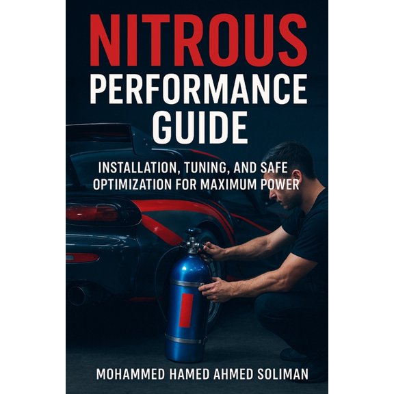 Future of Automotive Engineering Nitrous Performance Guide: Installation, Tuning, and Safe Optimization for Maximum Power, Book 5, (Paperback)