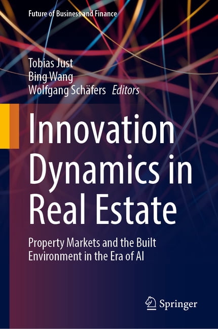 Future of Business and Finance Innovation Dynamics in Real Estate: Property Markets and the Built Environment in the Era of AI, (Hardcover)