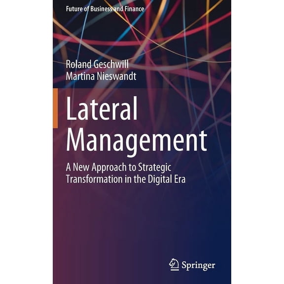 Future of Business and Finance Lateral Management: A New Approach to Strategic Transformation in the Digital Era, (Hardcover)