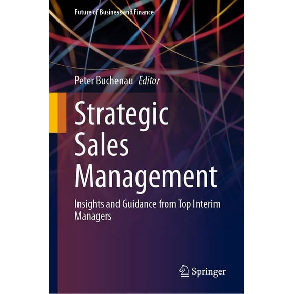 Future of Business and Finance Strategic Sales Management: Insights and Guidance from Top Interim Managers, (Hardcover)