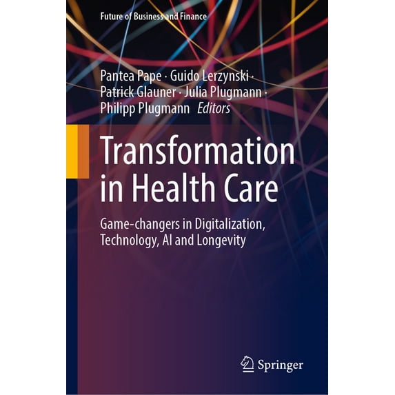 Future of Business and Finance Transformation in Health Care: Game-Changers in Digitalization, Technology, AI and Longevity, (Hardcover)
