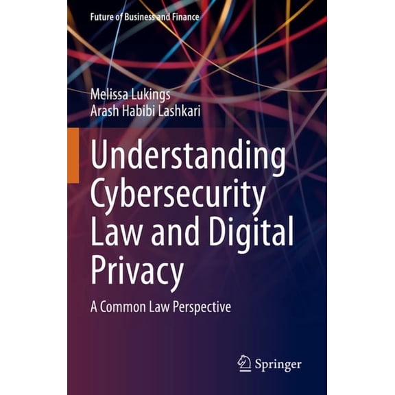 Future of Business and Finance Understanding Cybersecurity Law and Digital Privacy: A Common Law Perspective, (Paperback)