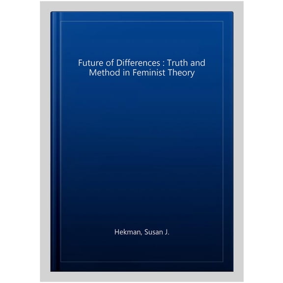 Pre-Owned Future of Differences: Truth and Method in Feminist Theory (Paperback)