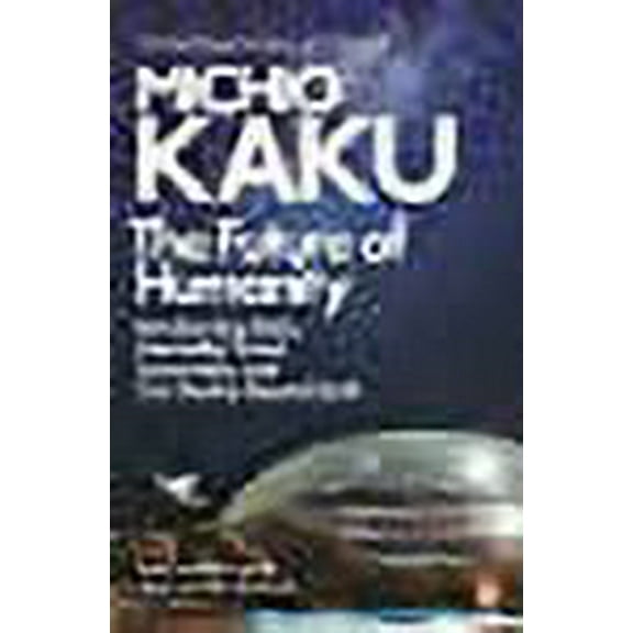 Future of Humanity : Terraforming Mars, Interstellar Travel, Immortality, and Our Destiny Beyond