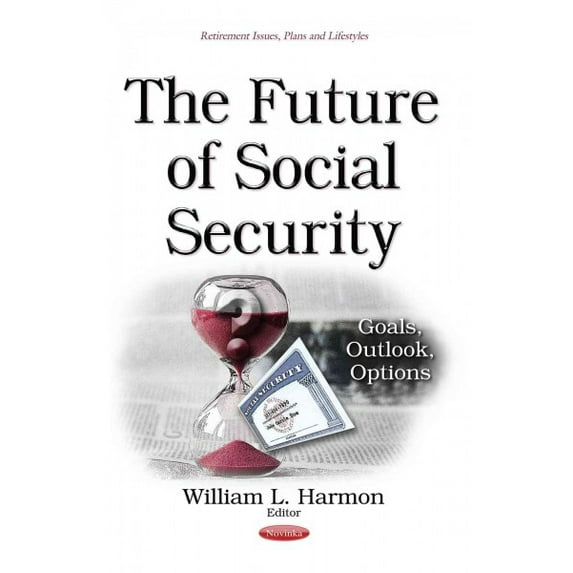 Future of Social Security : Goals, Outlook, Options