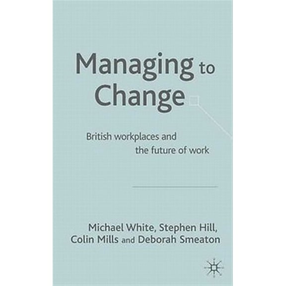Pre-Owned Future of Work Managing to Change?: British Workplaces and the Future of Work, (Hardcover)