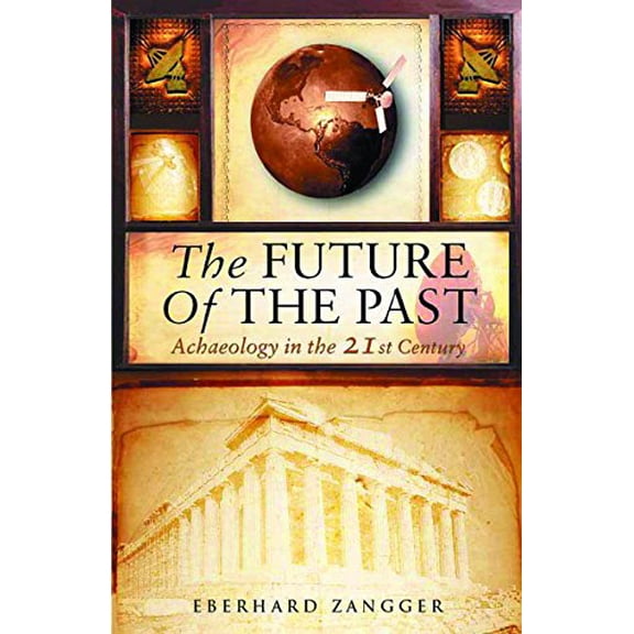 Pre-Owned The Future of the Past: Archaeology in the 21st Century Paperback