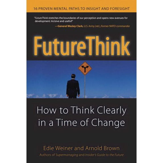 Pre-Owned Future Think: How To Think Clearly In A Time Of Change (Hardcover) 013185674X 9780131856745