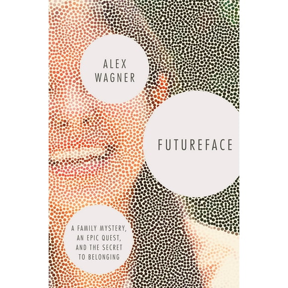 Futureface: A Family Mystery, an Epic Quest, and the Secret to Belonging (Hardcover)