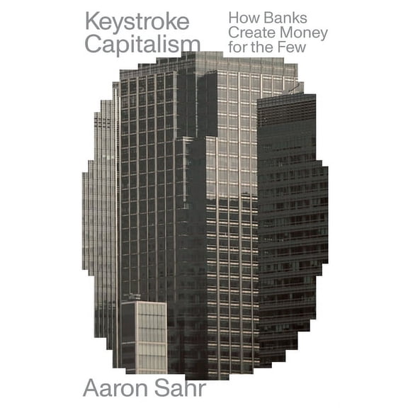 Futures: Keystroke Capitalism : How Banks Create Money for the Few (Paperback)