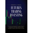 thumbnail image 1 of Futures Trading Investing : Tips For Intermediate Futures Traders, Financial Leverage, Trading Plan, Diversification. Everything You Need to Start to Build Your Passive Income. (Paperback), 1 of 1