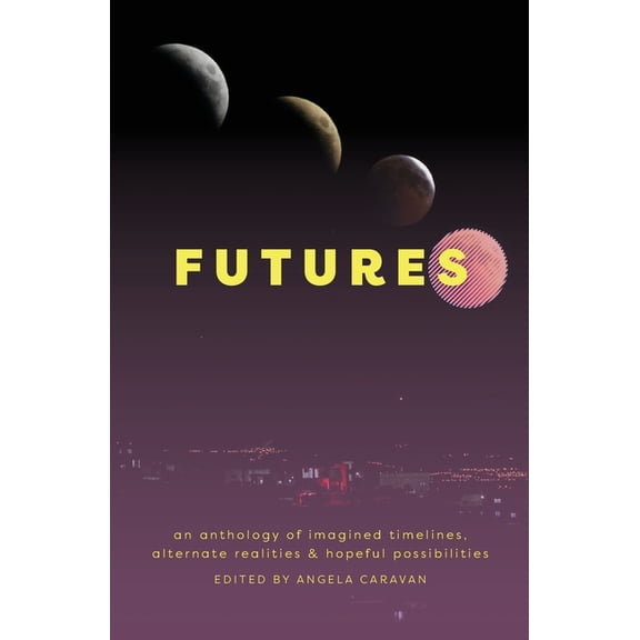 Futures: an anthology of imagined timelines, alternate realities & hopeful possibilities, (Paperback)