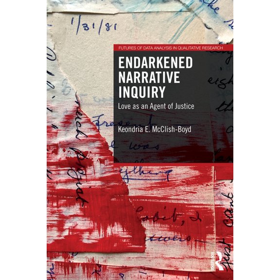Futures of Data Analysis in Qualitative Endarkened Narrative Inquiry: Love as an Agent of Justice, (Paperback)