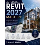 Futuretech Professional Autodesk Revit 2027 Mastery The Complete BIM Design and Documentation Guide for Modern Architecture Professionals, Book 4, Paperback