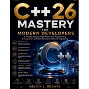 Futuretech Professional C++26 Mastery for Modern Developers A Practical Guide to High-Performance Programming, AI Integration, and Next-Generat, Book 6, Paperback