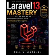 Futuretech Professional Laravel 13 Mastery for Beginners Build Modern PHP Applications Through Practical Projects, Clean Architecture, and Real, Book 20, Paperback