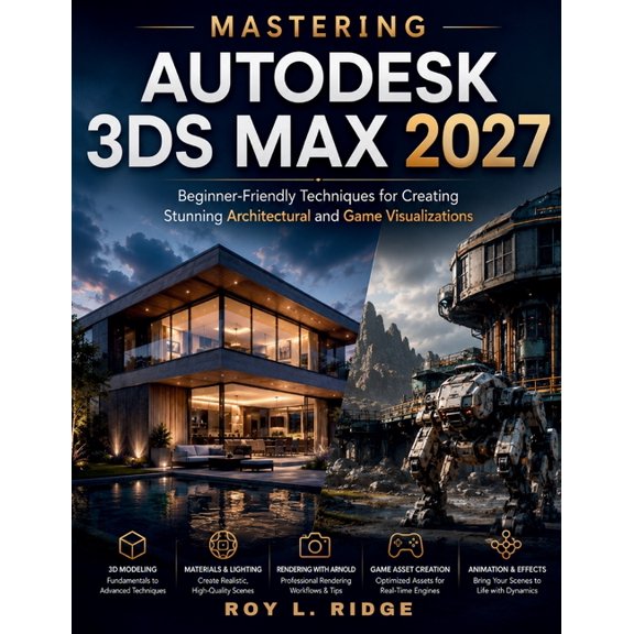 Futuretech Professional Mastering Autodesk 3ds Max 2027: Beginner-Friendly Techniques for Creating Stunning Architectural and Game Visualization, Book 9, (Paperback)