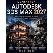 Futuretech Professional Mastering Autodesk 3ds Max 2027: Beginner-Friendly Techniques for Creating Stunning Architectural and Game Visualization, Book 9, (Paperback)
