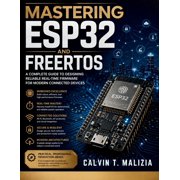 Futuretech Professional Mastering ESP32 and FreeRTOS A Complete Guide to Designing Reliable Real-Time Firmware for Modern Connected Devices, Book 19, Paperback