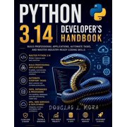 Futuretech Professional Python 3.14 Developers Handbook Build Professional Applications, Automate Tasks, and Master Industry-Ready Coding Skil, Book 22, Paperback