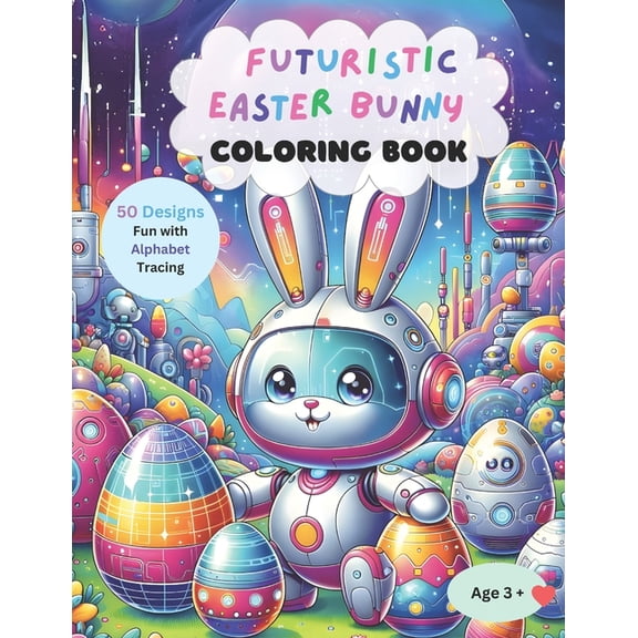Futuristic Easter Bunny Coloring Book: 50 Designs of Friendly Bunnies with Alphabet Tracing in Daily Futuristic Life (Paperback)