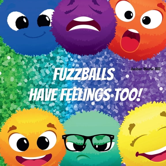 Fuzzballs Have Feelings Too!: Learning Emotions and Feelings in a Fun Way, Kids Book About Emotions, (Paperback)