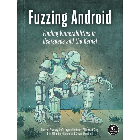 Fuzzing Android: Finding Vulnerabilities in Userspace and the Kernel, (Paperback)