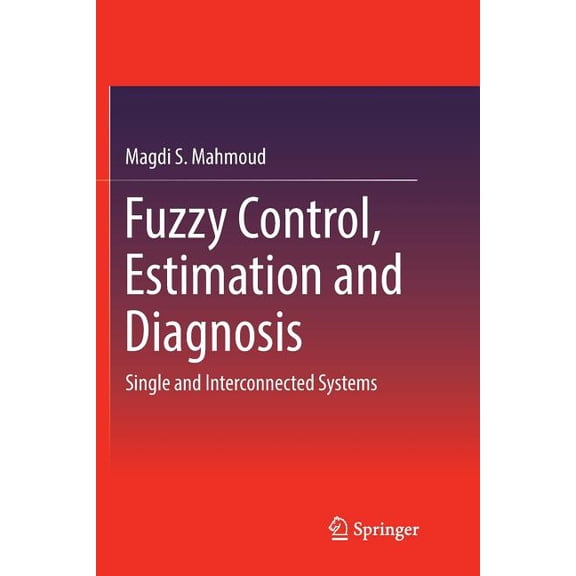 Fuzzy Control, Estimation and Diagnosis: Single and Interconnected Systems, (Paperback)