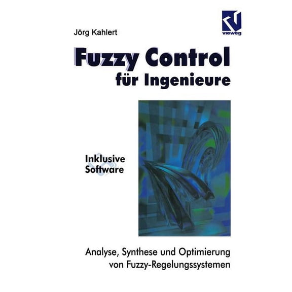 Fuzzy Control Fr Ingenieure: Analyse, Synthese Und Optimierung Von Fuzzy-Regelungssystemen, (Paperback)