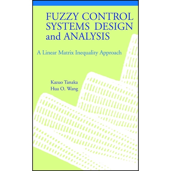 Fuzzy Control Systems Design and Analysis: A Linear Matrix Inequality ...