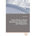 thumbnail image 1 of Fuzzy Inference Based Monitoring, Diagnostics, and Prognostics (Paperback), 1 of 1